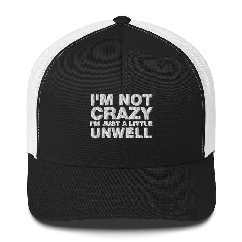 I'm Not Crazy I'm Just A Little Unwell - Trucker Cap