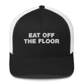 Eat Off The Floor - Trucker Cap