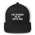 I'm Bored Play With Me - Trucker Cap