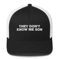 They Don't Know Me Son - Trucker Cap