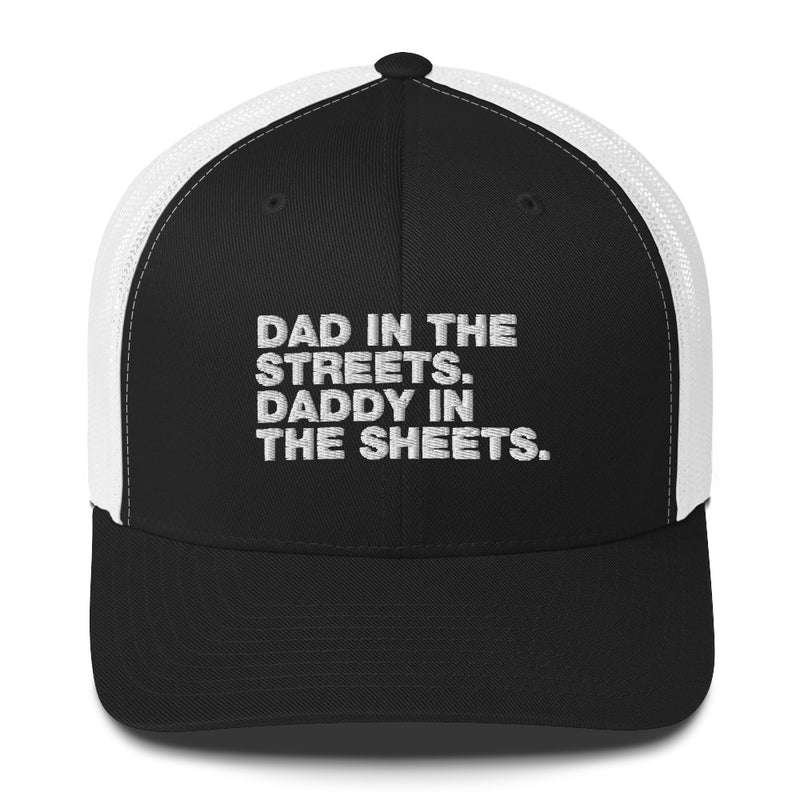 Dad In The Streets. Daddy In The Sheets. - Trucker Cap