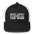 Most Likely To Drink All The Wine - Trucker Cap