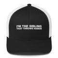 I'm The Sibling That Throws Hands - Trucker Cap