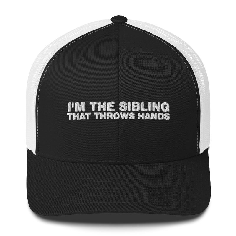 I'm The Sibling That Throws Hands - Trucker Cap