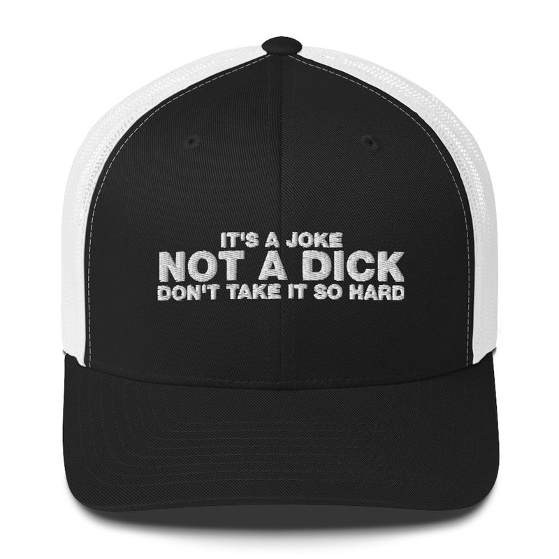 It's A Joke Not A Dick Don't Take It So Hard - Trucker Cap