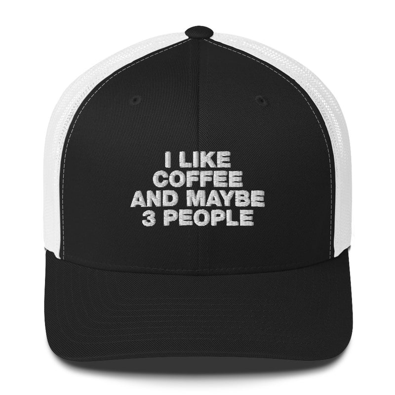 I Like Coffee And Maybe 3 People - Trucker Cap