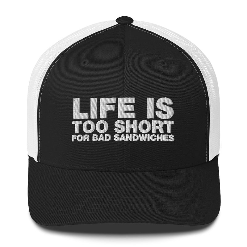 Life Is Too Short For Bad Sandwiches - Trucker Cap