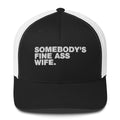 Somebody's Fine Ass Wife - Trucker Cap