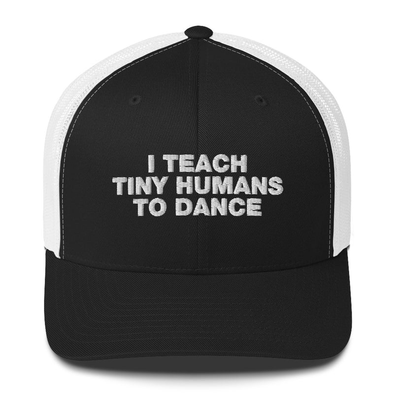 I Teach Tiny Humans To Dance - Trucker Cap