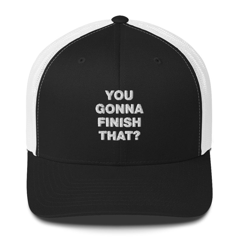 You Gonna Finish That? - Trucker Cap