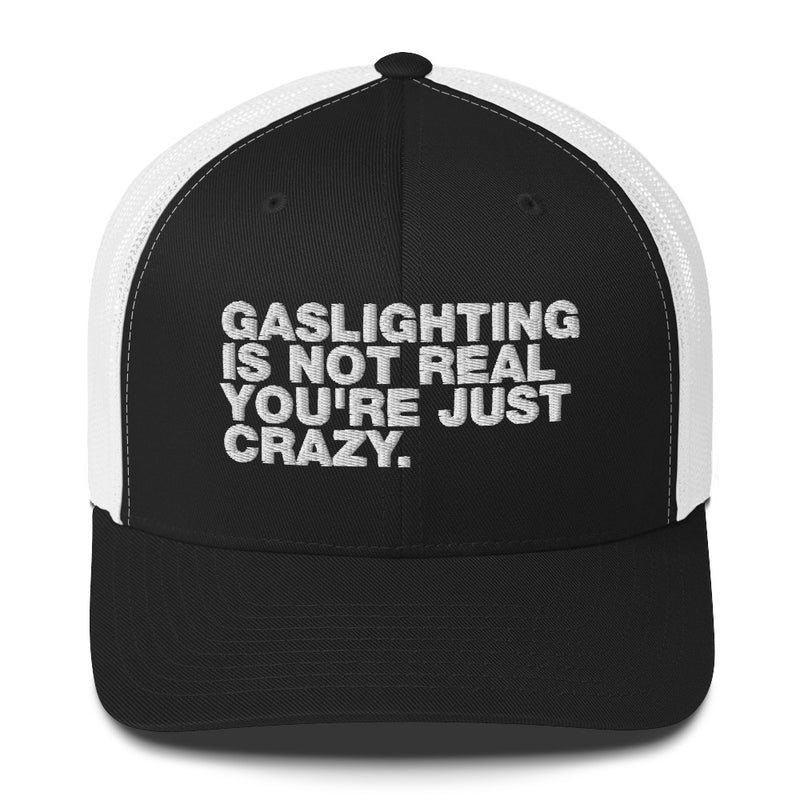 Gaslighting Is Not Real You're Just Crazy - Trucker Cap