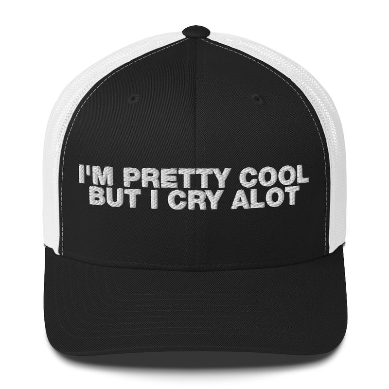 I'm Pretty Cool But I Cry A Lot - Trucker Cap