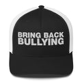 Bring Back Bullying - Trucker Cap