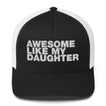 Awesome Like My Daughter - Trucker Cap