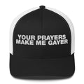 Your Prayers Make Me Gayer - Trucker Cap