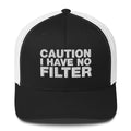 Caution I Have No Filter - Trucker Cap