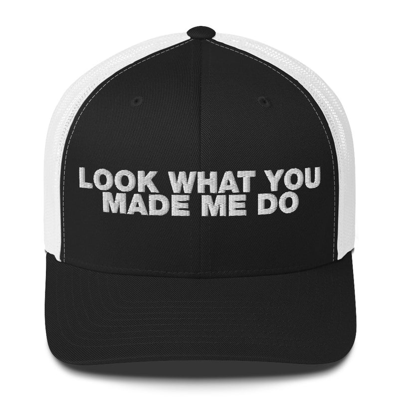 Look What You Makde Me Do - Trucker Cap