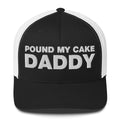 Pound My Cake Daddy - Trucker Cap