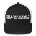 The Liver Is Evil It Must Be Punished - Trucker Cap