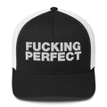 Fucking Perfect - Trucker Cap