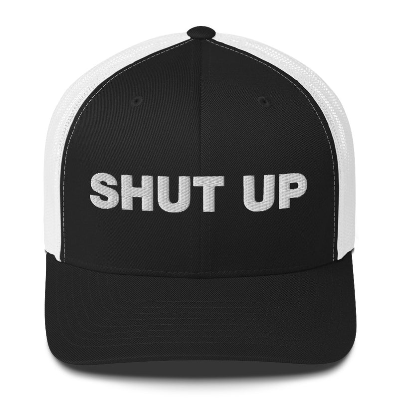 Shut Up - Trucker Cap