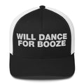 Will dance for booze - Trucker Cap