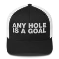 Any hole is a goal - Trucker Cap