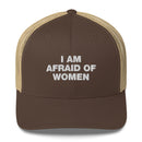I Am Afraid Of Women - Trucker Cap