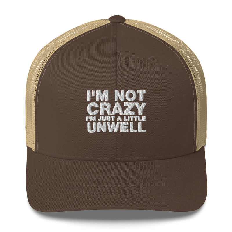 I'm Not Crazy I'm Just A Little Unwell - Trucker Cap