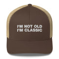 I'm Not Old I'm Classic - Trucker Cap