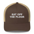 Eat Off The Floor - Trucker Cap