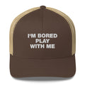 I'm Bored Play With Me - Trucker Cap