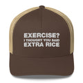 Exercise? I thought You Said Extra Rice - Trucker Cap