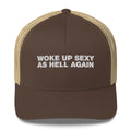 Woke Up Sexy As Hell Again - Trucker Cap