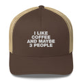 I Like Coffee And Maybe 3 People - Trucker Cap