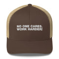 No One Cares. Work Harder! - Trucker Cap