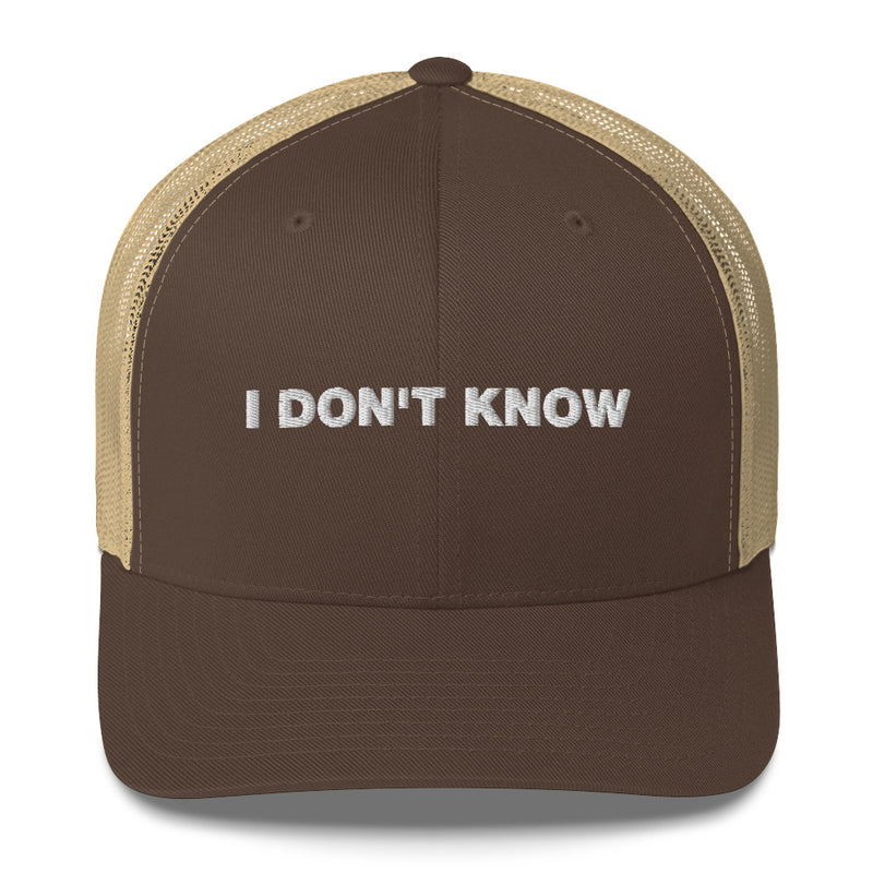 I Don't Know - Trucker Cap