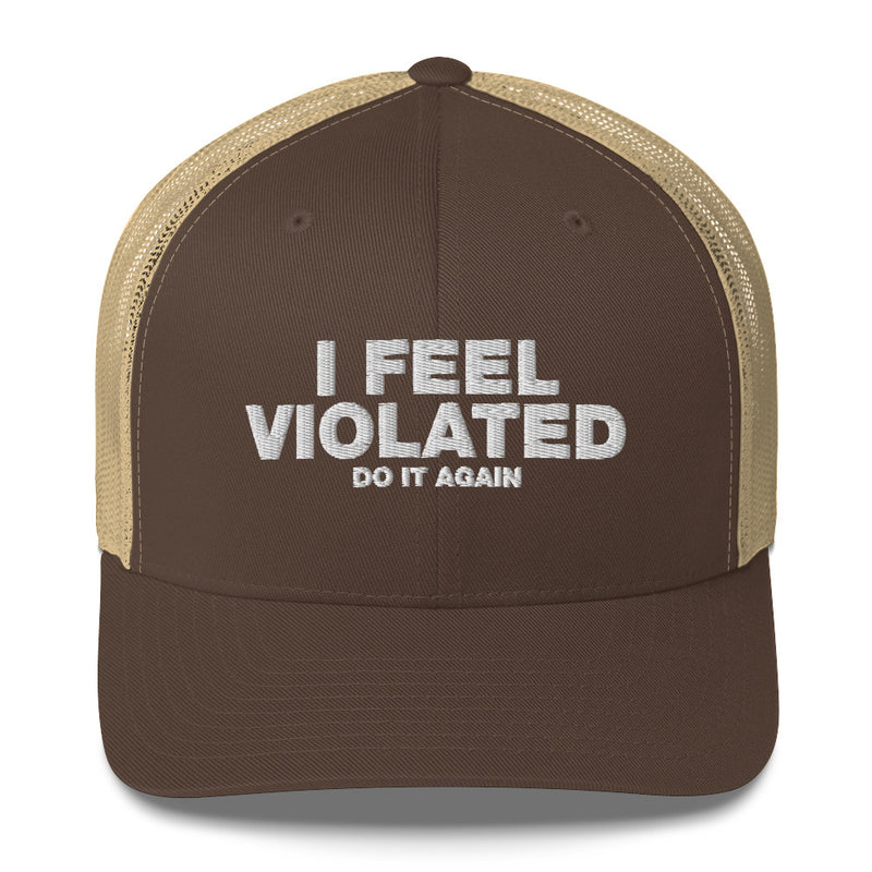 I Feel Violated Do It Again - Trucker Cap