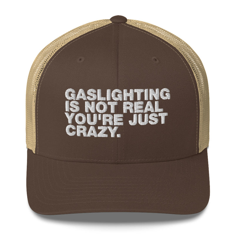 Gaslighting Is Not Real You're Just Crazy - Trucker Cap