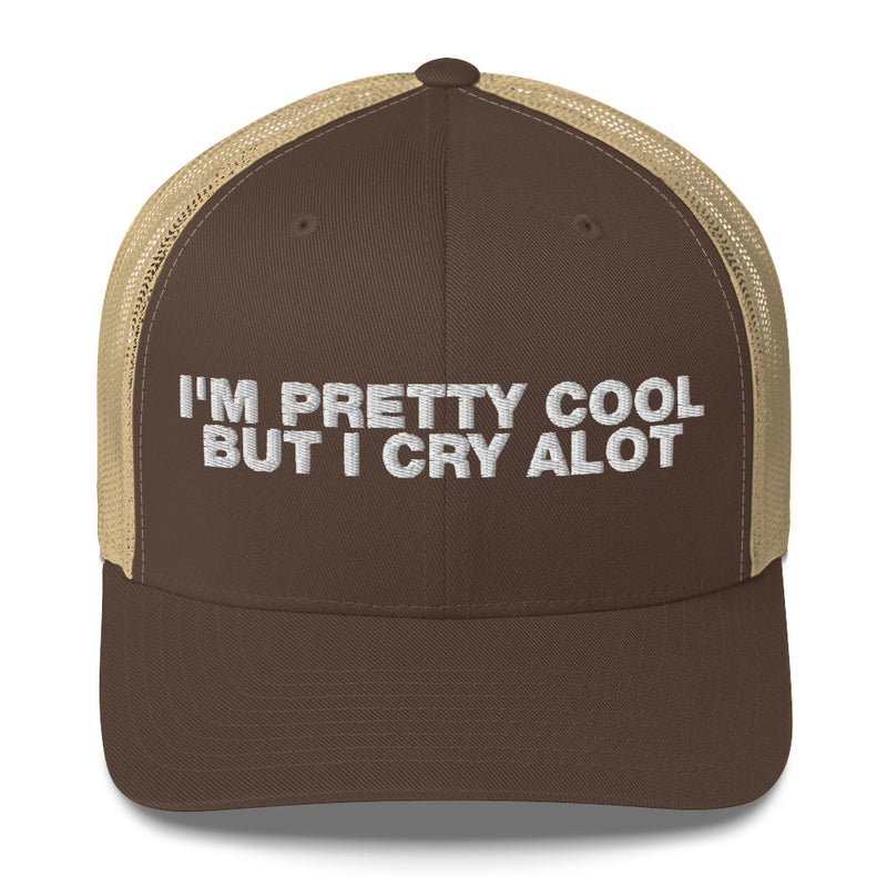 I'm Pretty Cool But I Cry A Lot - Trucker Cap