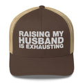 Raising My Husband Is Exhausting - Trucker Cap