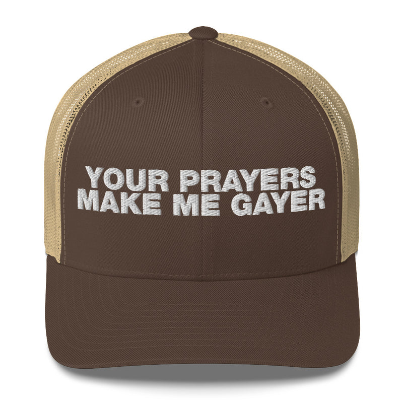 Your Prayers Make Me Gayer - Trucker Cap