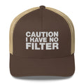 Caution I Have No Filter - Trucker Cap