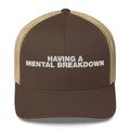 Having A Mental Breakdown - Trucker Cap