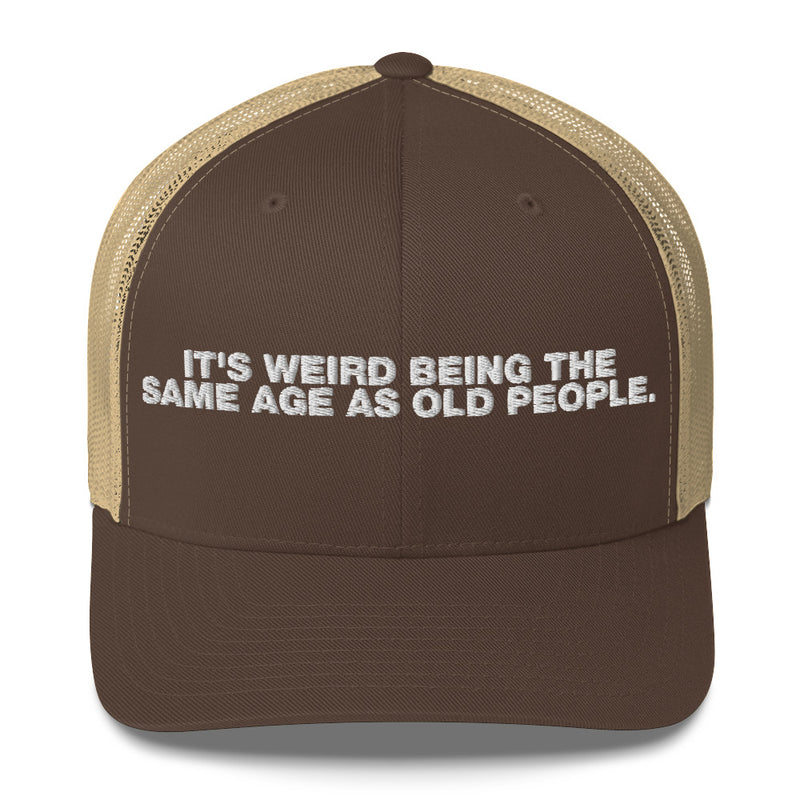 It's Weird Being The Same Age As Old People - Trucker Cap