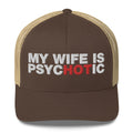 My Wife Is Psychotic - Trucker Cap