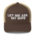 Let Me Ask My Wife - Trucker Cap