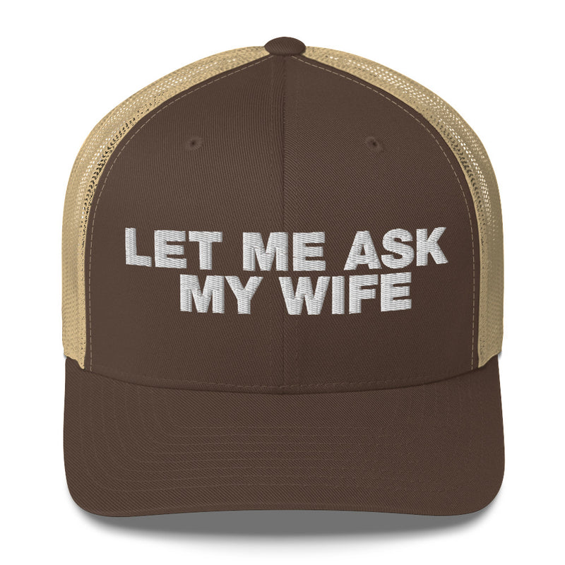 Let Me Ask My Wife - Trucker Cap