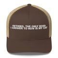 Retired The Only Boss I Answer To Now Is My Cat - Trucker Cap