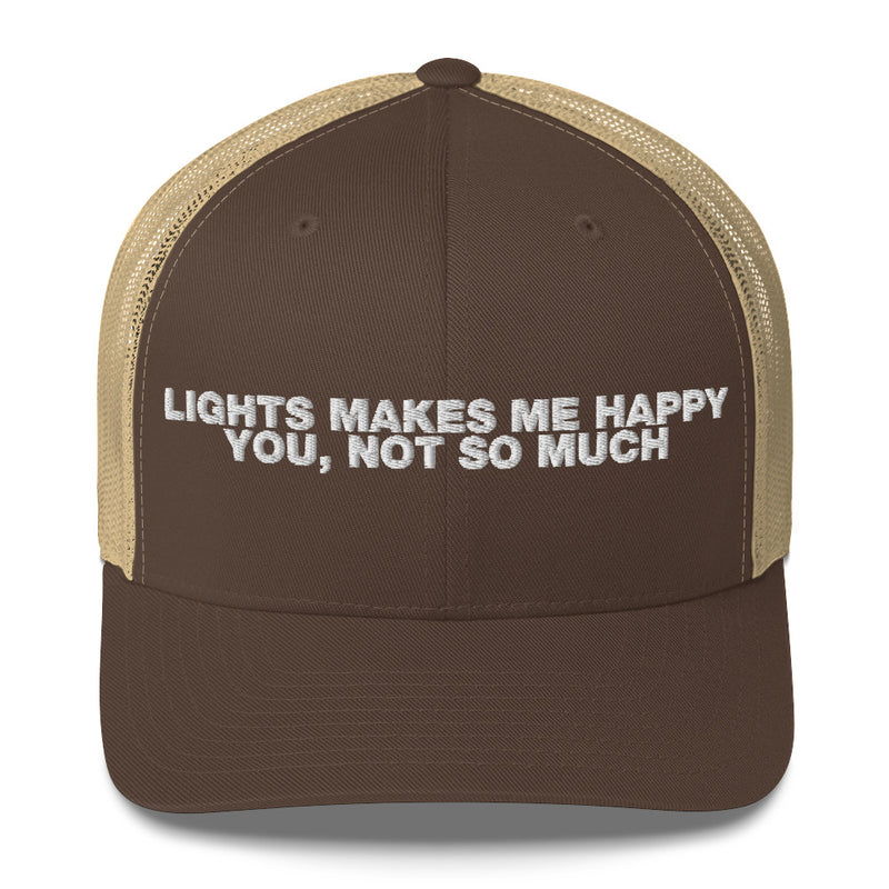 Lights Makes Me Happy You, Not So Much - Trucker Cap